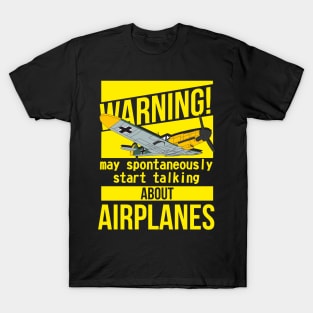 The best for an airplane lover! I spontaneously start talking about airplanes T-Shirt